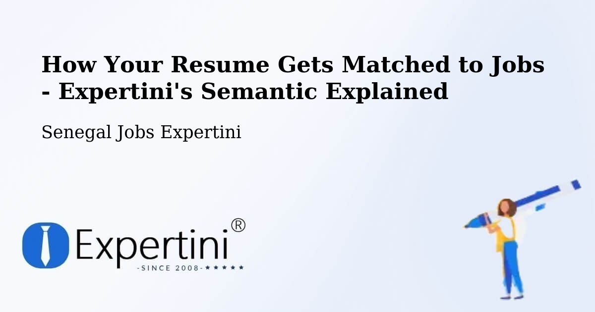 How Your Resume Gets Matched to Jobs - Expertini's Semantic Explained - Senegal Jobs Expertini